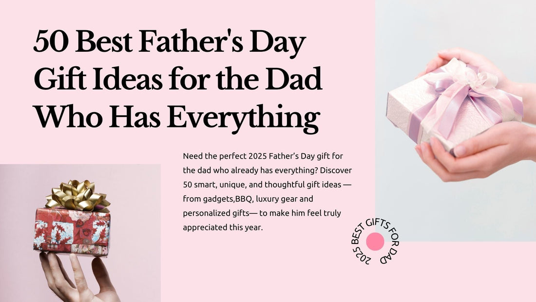 50 Thoughtful Father’s Day Gift Ideas for the Dad Who Literally Has Everything