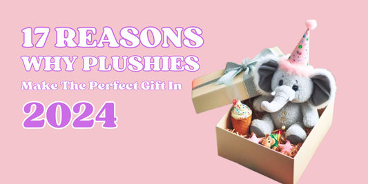 17 Reasons why plushies make great gift