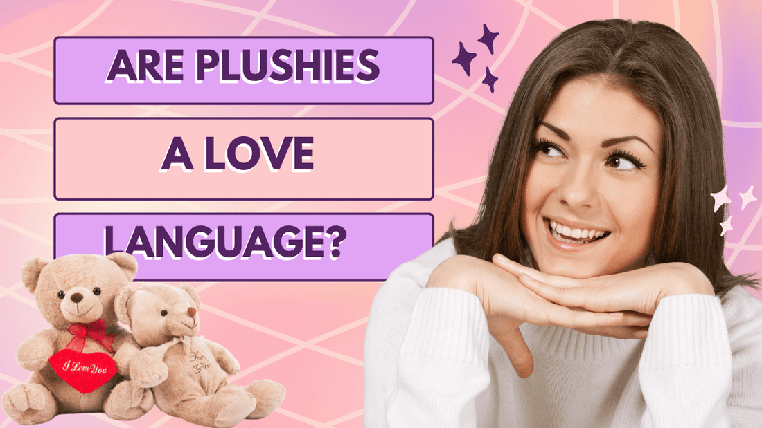Are Plushies a Love Language? - Goodlifebean