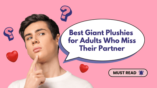Best Giant Plushies for Adults Who Miss Their Partner - Goodlifebean