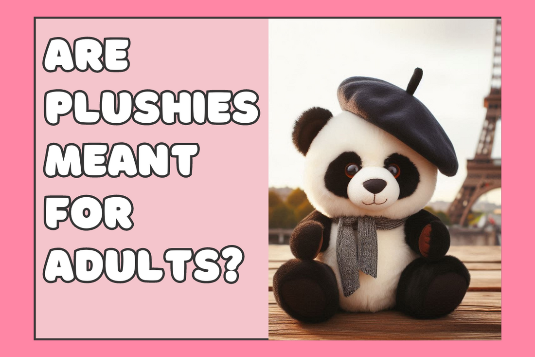 Are Plushies meant  for  adults?